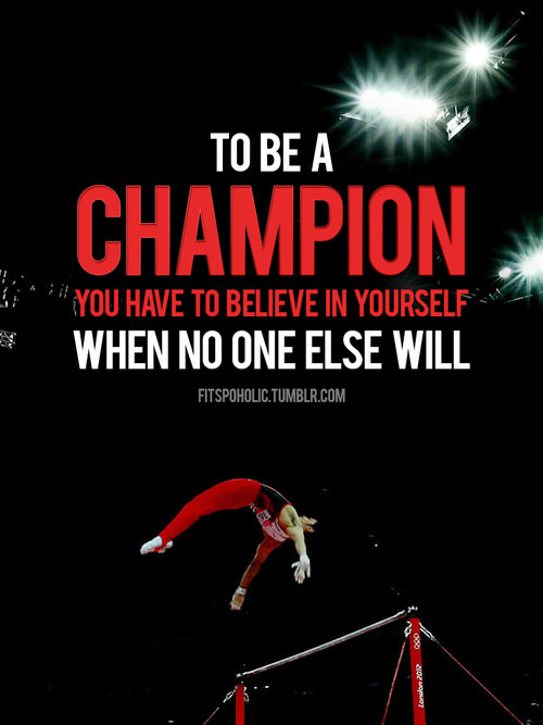 Fuelism #673: Fuelisms : To be a champion you have to believe in yourself when no one else will.: Fuelisms : To be a champion you have to believe in yourself when no one else will.