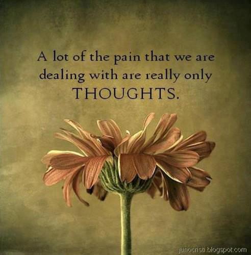 Fuelism #783: Fuelisms : A lot of the pain that we are dealing with are really only THOUGHTS.: Fuelisms : A lot of the pain that we are dealing with are really only THOUGHTS.