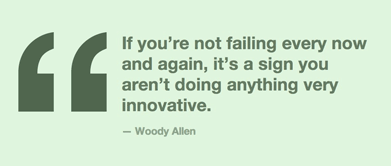 Fuelism #747: Fuelisms : If you\'re not failing every now and again, it\'s a sign you aren\'t doing anything innovative.Woody Allen: Fuelisms : If you're not failing every now and again, it's a sign you aren't doing anything innovative.