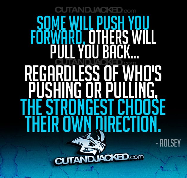 Fuelism #764: Fuelisms : Some will push you forward, others will pull you back. Regardless of who\'s pushing or pulling, the strongest choose their own direction.: Fuelisms : Some will push you forward, others will pull you back. Regardless of who's pushing or pulling, the strongest choose their own direction.