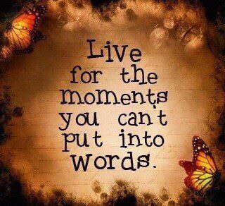 Fuelism #838: Fuelisms : Live for the moments you can\'t put into words.: Fuelisms : Live for the moments you can't put into words.