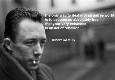 Fuelism #850: Fuelisms : The only way to deal with an unfree world is to become so absolutely free that your very existence is an act of rebellion.Albert Camus: Fuelisms : The only way to deal with an unfree world is to become so absolutely free that your very existence is an act of rebellion.