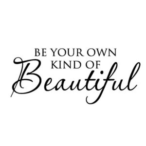 Fuelism #853: Fuelisms : Be your own kind of beautiful.: Fuelisms : Be your own kind of beautiful.