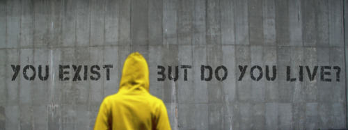 Fuelism #883: You exist, but do you live?: You exist, but do you live?