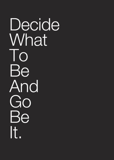 Fuelism #861: Decide what to be and go be it.: Decide what to be and go be it.