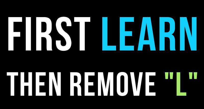 Fuelism #880: First learn then remove \'L\'.: First learn then remove 'L'.