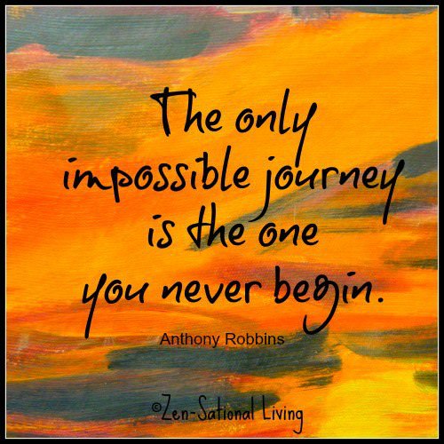 Fuelism #893: The only impossible journey is the one you never begin. - Anthony RobbinsAnthony Robbins: The only impossible journey is the one you never begin. - Anthony Robbins