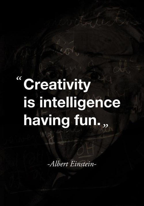 Fuelism #891: Creativity is intelligence having fun.: Creativity is intelligence having fun.