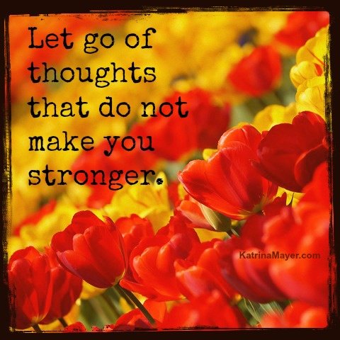 Fuelism #898: Let go of thoughts that do not make you stronger.: Let go of thoughts that do not make you stronger.