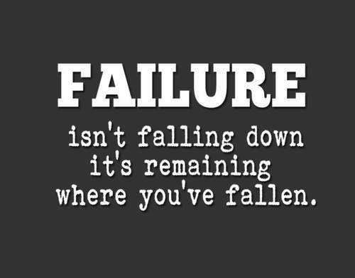 Fuelism #963: Failure isn\'t falling down. It\'s remaining where you\'ve fallen.: Failure isn't falling down. It's remaining where you've fallen.
