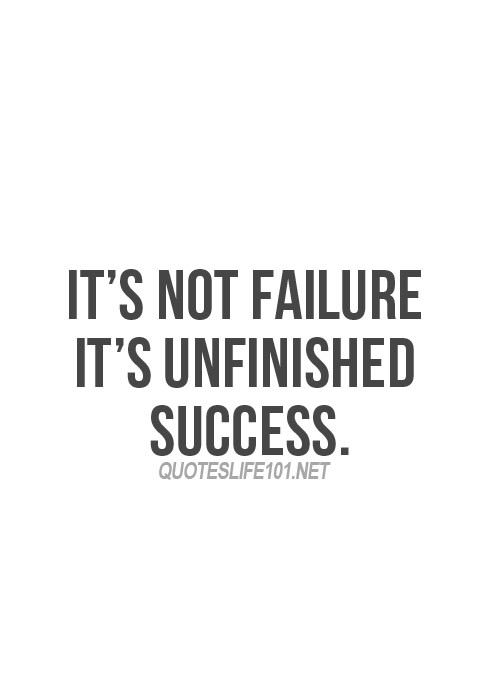 Fuelism #994: It\'s not failure. It\'s unfinished success.: It's not failure. It's unfinished success.