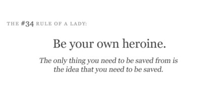 Fuelism #995: Be your own heroine. The only thing you need to be saved from is the idea that you need to be saved.: Be your own heroine. The only thing you need to be saved from is the idea that you need to be saved.