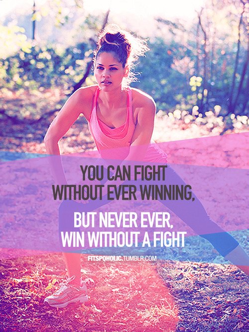 Fuelism #1001: You can fight without ever winning, but never win without a fight.: You can fight without ever winning, but never win without a fight.