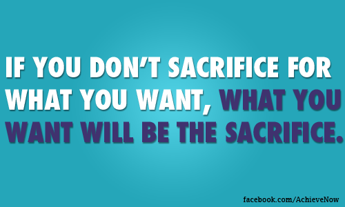 Fuelism #1009: If you don\'t want to sacrifice for what you want, what you want will be the sacrifice.: If you don't want to sacrifice for what you want, what you want will be the sacrifice.