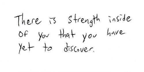 Fuelism #1040: There is strength inside of you that you have yet to discover.  : There is strength inside of you that you have yet to discover.  