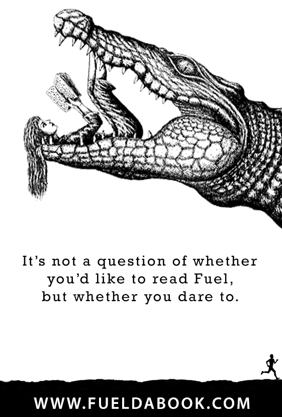 Fuelism #1093: It\'s not a question of whether you\'d like to read Fuel, but whether you dare to.: It's not a question of whether you'd like to read Fuel, but whether you dare to.
