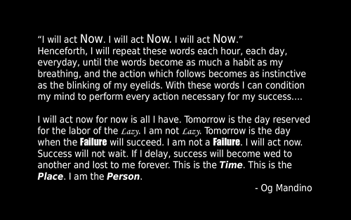 Fuelism #1103: I will act now. I will act now. I will act now.Og Mandino: I will act now. I will act now. I will act now.