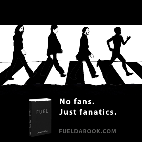 Fuelism #1111: No fans. Just fanatics.: No fans. Just fanatics.