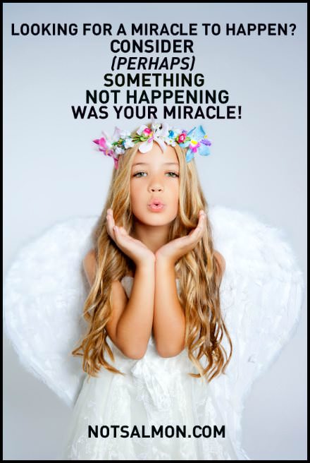 Fuelism #1112: Looking for a miracle to happen? Consider (Perhaps) something not happening was your miracle!: Looking for a miracle to happen? Consider (Perhaps) something not happening was your miracle!