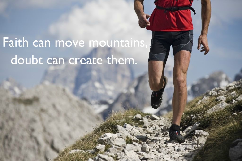 Fuelism #1115: Faith can move mountains, doubt can create them.: Faith can move mountains, doubt can create them.