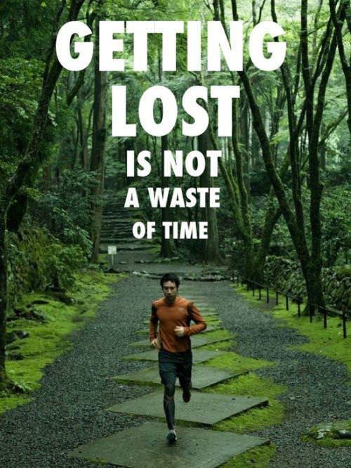 Fuelism #1116: Getting lost is not a waste of time.: Getting lost is not a waste of time.