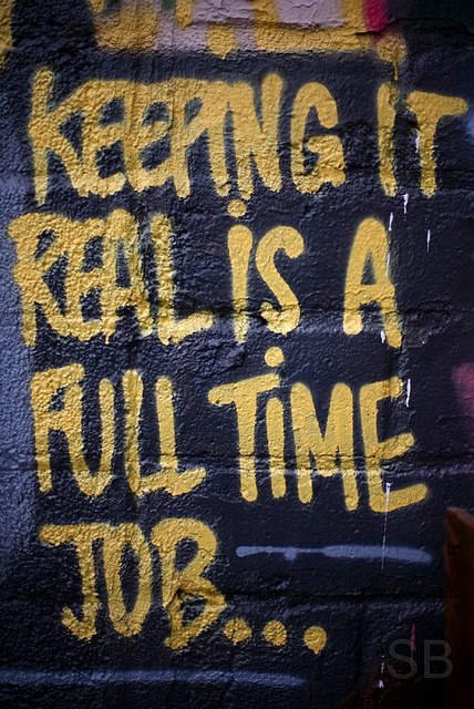 Fuelism #1134: Keeping it real is a full time job.: Keeping it real is a full time job.
