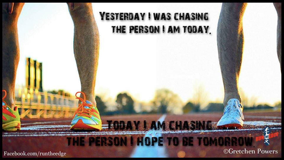 Fuelism #1139: Yesterday I was chasing the person I am today. Today I am chasing the person I hope to be tomorrow.: Yesterday I was chasing the person I am today. Today I am chasing the person I hope to be tomorrow.