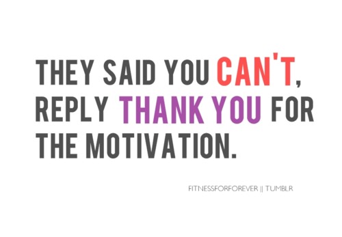 Fuelism #1141: They said you can\'t, reply Thank You for the motivation.: They said you can't, reply Thank You for the motivation.