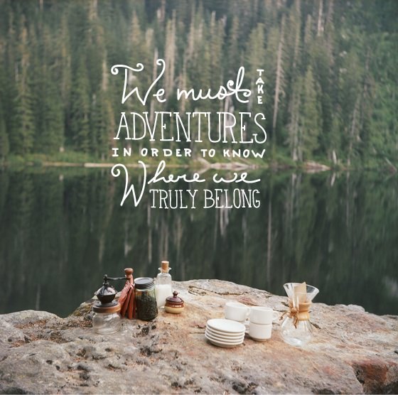 Fuelism #1142: We must take adventures in order to know where we truly belong.: We must take adventures in order to know where we truly belong.