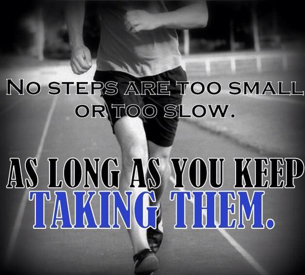 Fuelism #1148: No steps are too small or too slow. As long as you keep taking them.: No steps are too small or too slow. As long as you keep taking them.