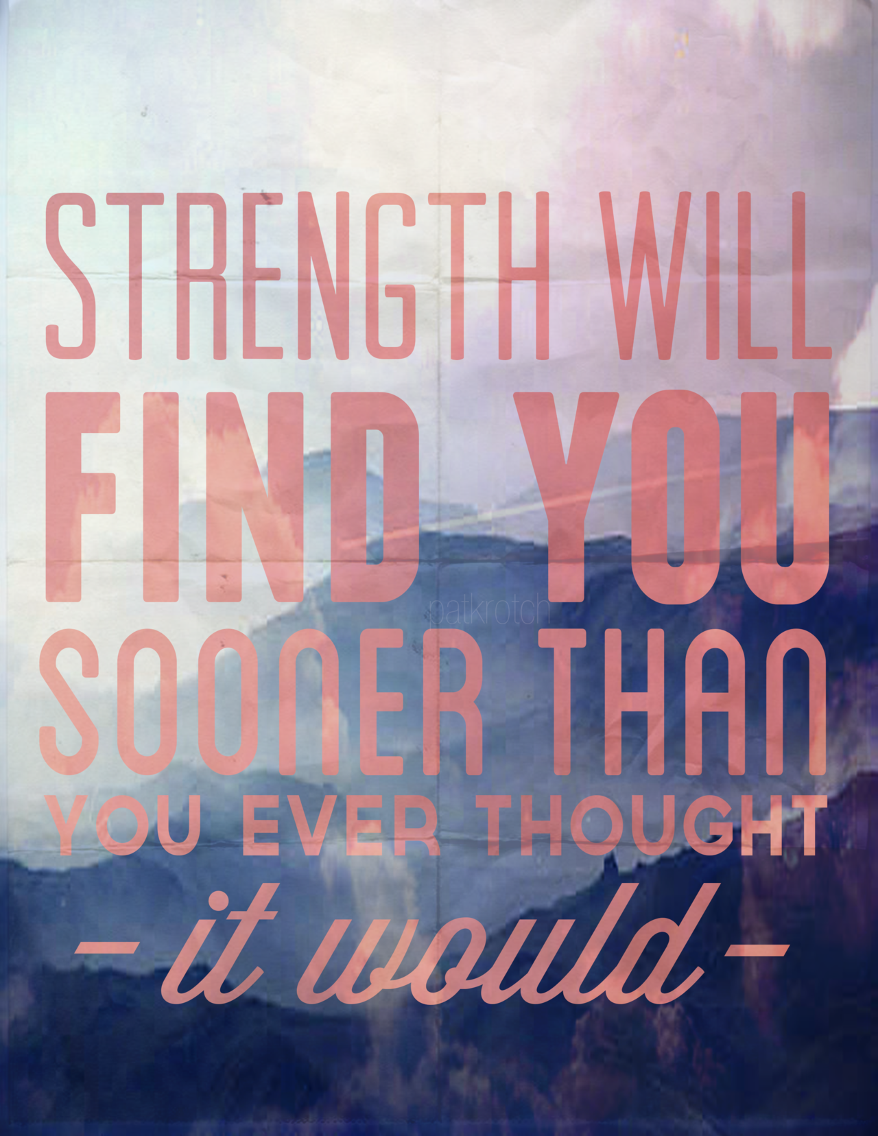 Fuelism #1149: Strength will find you sooner than you ever thought it would.: Strength will find you sooner than you ever thought it would.