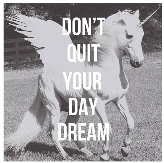 Fuelism #1154: Don\'t quite your day dream.: Don't quite your day dream.