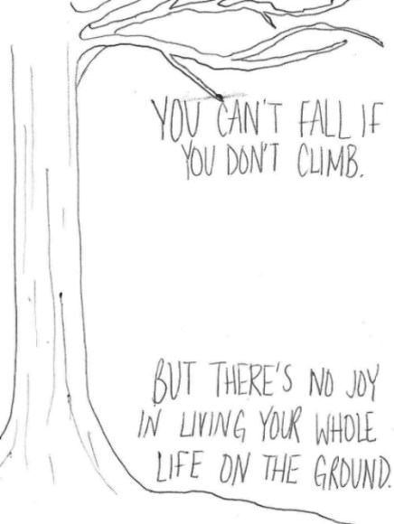 Fuelism #1065: You can\'t fall if you don\'t climb. But there\'s no joy in living your whole life on the ground.: You can't fall if you don't climb. But there's no joy in living your whole life on the ground.