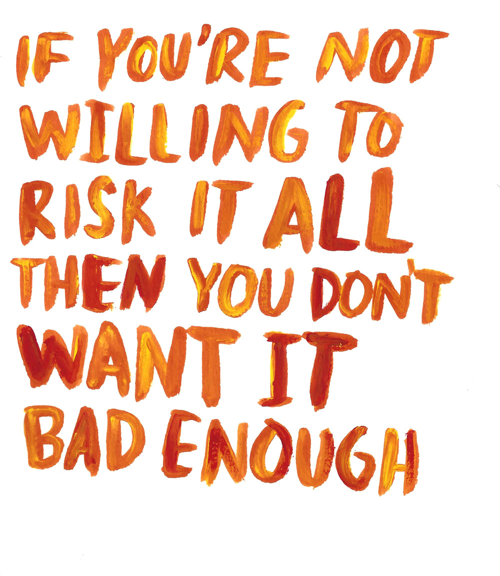 Fuelism #1066: If you\'re not willing to risk it all, then you don\'t want it bad enough.: If you're not willing to risk it all, then you don't want it bad enough.