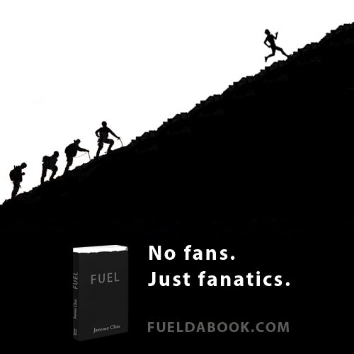 Fuelism #1075: No fans, Just fanatics.: No fans, Just fanatics.
