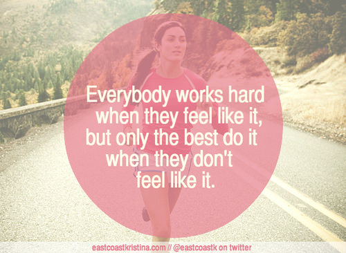 Fuelism #1074: Everybody works hard when they feel like it, but only the best do it when they don\'t feel like it.: Everybody works hard when they feel like it, but only the best do it when they don't feel like it.