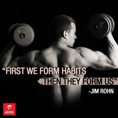 Fuelism #1164: First we form habits, then they form us.Jim Rohn: First we form habits, then they form us.