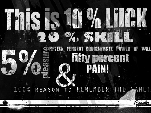 Fuelism #1203: This is 10% luck, 20% skill, 5% pleasure, fifty percent pain! &amp; 100% reason to remember the name.: This is 10% luck, 20% skill, 5% pleasure, fifty percent pain! & 100% reason to remember the name.
