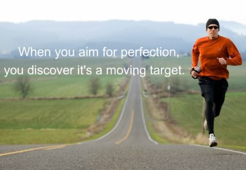 Fuelism #1207: When you aim for perfection, you discover it\'s a moving target.: When you aim for perfection, you discover it's a moving target.