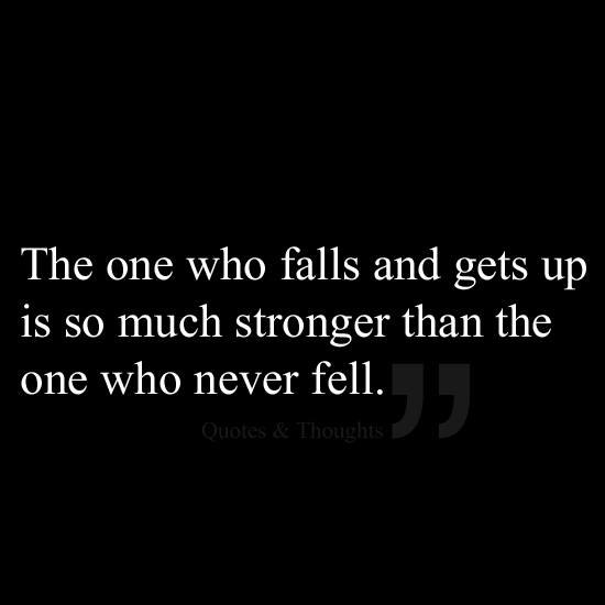 Fuelism #1211: The one who falls and gets up is so much stronger than the one who never fell.: The one who falls and gets up is so much stronger than the one who never fell.