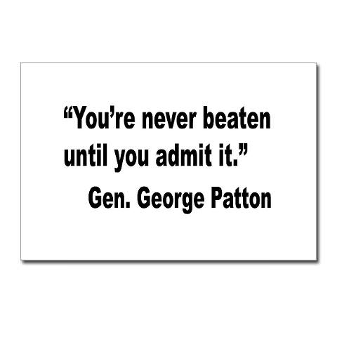Fuelism #1222: You\'re never beaten until you admit it.George Patton: You're never beaten until you admit it.