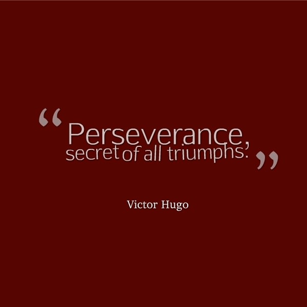 Fuelism #1224: Perseverance, secret of all triumphs.Victor Hugo: Perseverance, secret of all triumphs.