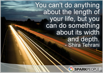 Fuelism #1229: You can\'t do anything about the length of your life, but you can do something about its width and depth.Shira Tehrani: You can't do anything about the length of your life, but you can do something about its width and depth.