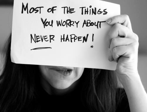 Fuelism #1242: Most of the things you worry about never happen!: Most of the things you worry about never happen!