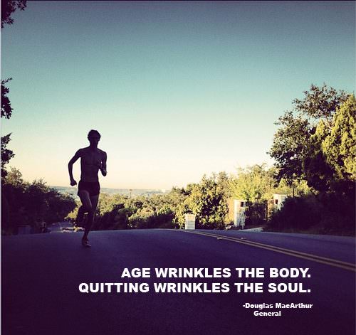 Fuelism #1245: Age wrinkles the body. Quitting wrinkles the soul.Douglas MacArthur: Age wrinkles the body. Quitting wrinkles the soul.