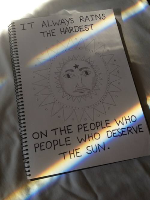 Fuelism #1263: It always rains the hardest on the people who deserve the sun.: It always rains the hardest on the people who deserve the sun.