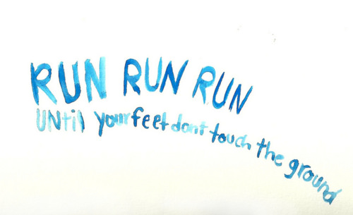 Fuelism #1277: Run, run, run. Until your feet don\'t touch the ground.: Run, run, run. Until your feet don't touch the ground.