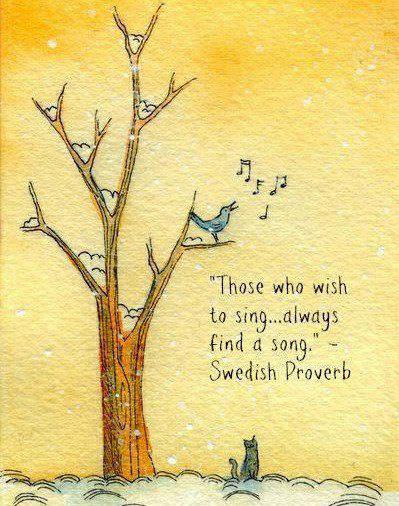 Fuelism #1285: Those who wish to sing, always find a song.: Those who wish to sing, always find a song.