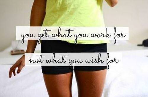 Fuelism #1286: You get what you work for, not what you wish for.: You get what you work for, not what you wish for.