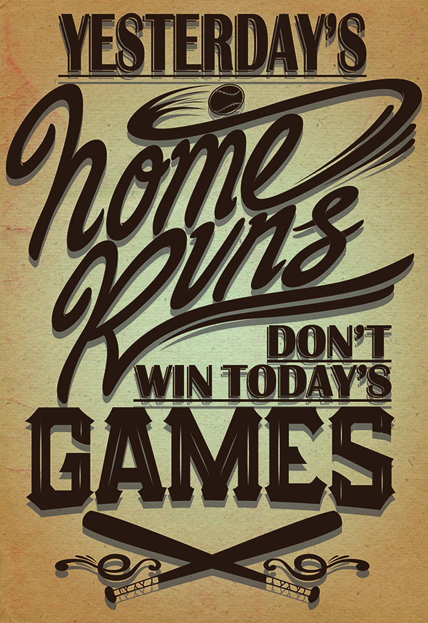 Fuelism #1291: Yesterday\'s home runs, don\'t win today\'s games.: Yesterday's home runs, don't win today's games.